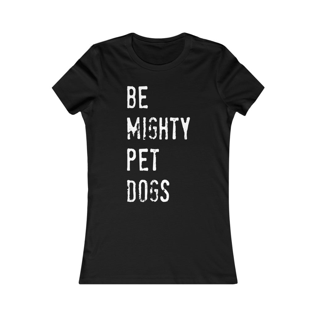 Dog Lover T-Shirt: Be Mighty Pet Dogs Women's Tee