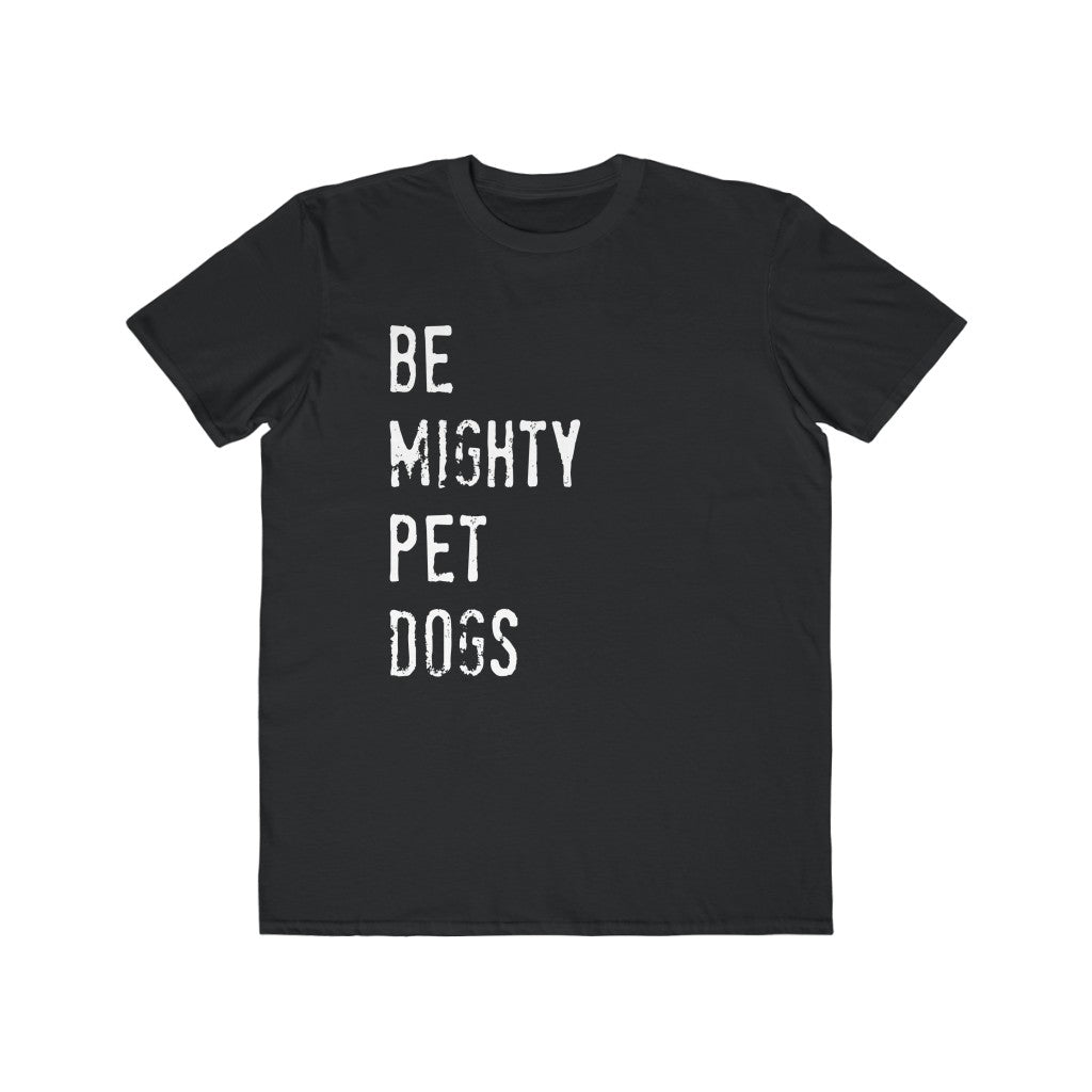 Dog Lover T-Shirt: Be Mighty Pet Dogs (Men's)
