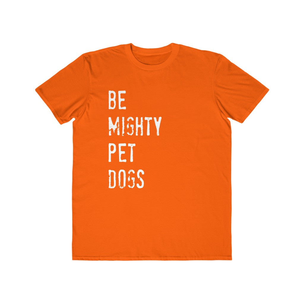 Dog Lover T-Shirt: Be Mighty Pet Dogs (Men's)
